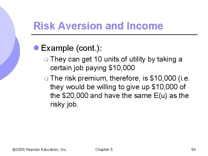 Risk Aversion and Income l Example (cont. ): m They can get 10 units