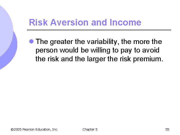 Risk Aversion and Income l The greater the variability, the more the person would