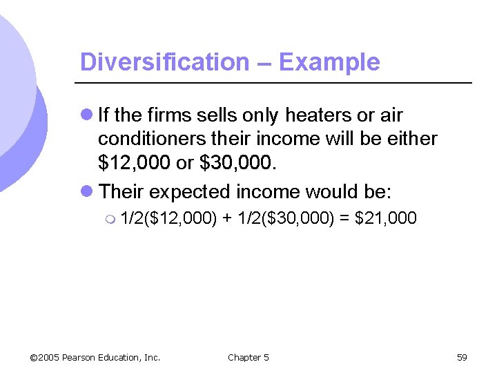 Diversification – Example l If the firms sells only heaters or air conditioners their