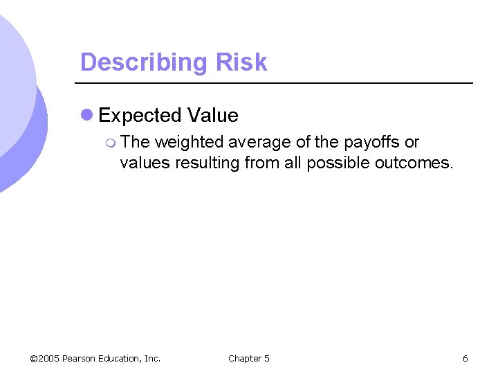 Describing Risk l Expected Value m The weighted average of the payoffs or values
