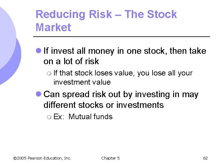 Reducing Risk – The Stock Market l If invest all money in one stock,