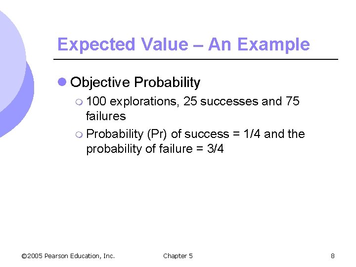 Expected Value – An Example l Objective Probability m 100 explorations, 25 successes and