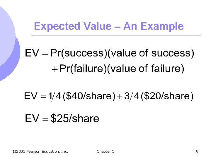 Expected Value – An Example © 2005 Pearson Education, Inc. Chapter 5 9 