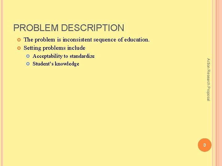 PROBLEM DESCRIPTION £ £ The problem is inconsistent sequence of education. Setting problems include