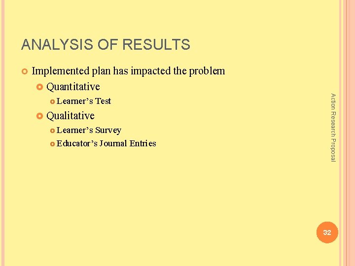 ANALYSIS OF RESULTS £ Implemented plan has impacted the problem £ Quantitative £ Learner’s