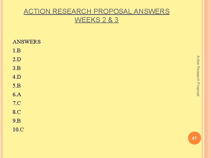 ACTION RESEARCH PROPOSAL ANSWERS WEEKS 2 & 3 4. D 5. B 6. A