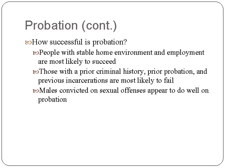Probation (cont. ) How successful is probation? People with stable home environment and employment