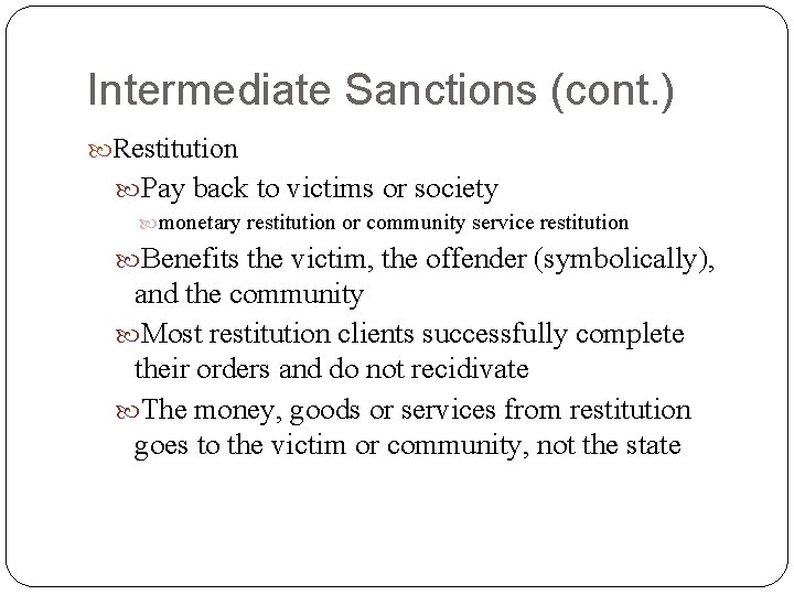 Intermediate Sanctions (cont. ) Restitution Pay back to victims or society monetary restitution or