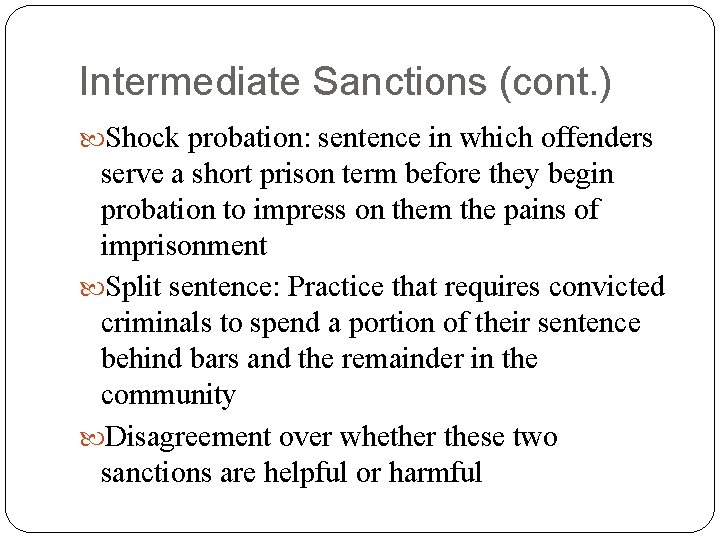 Intermediate Sanctions (cont. ) Shock probation: sentence in which offenders serve a short prison