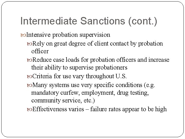 Intermediate Sanctions (cont. ) Intensive probation supervision Rely on great degree of client contact