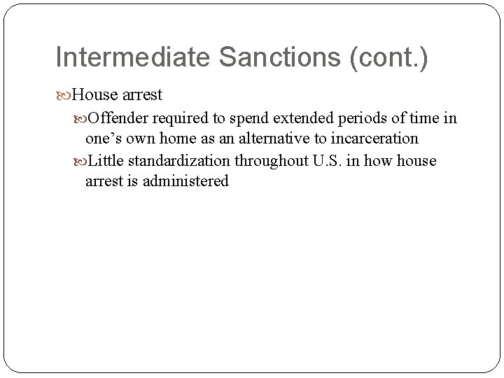 Intermediate Sanctions (cont. ) House arrest Offender required to spend extended periods of time