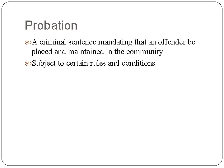 Probation A criminal sentence mandating that an offender be placed and maintained in the