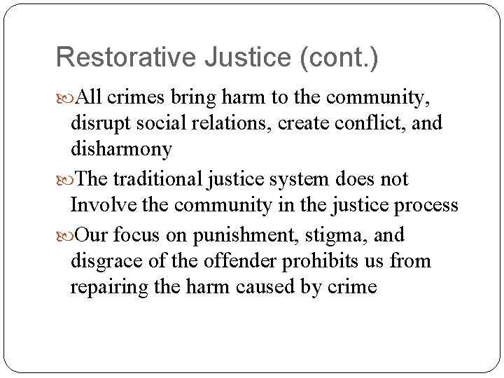 Restorative Justice (cont. ) All crimes bring harm to the community, disrupt social relations,