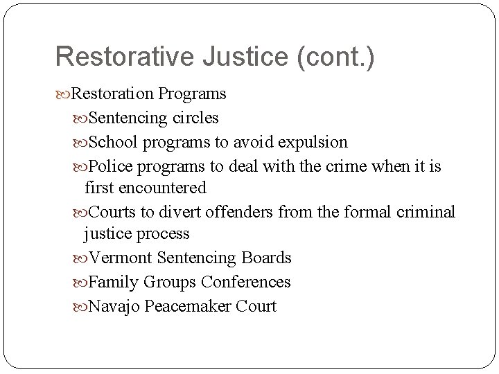 Restorative Justice (cont. ) Restoration Programs Sentencing circles School programs to avoid expulsion Police