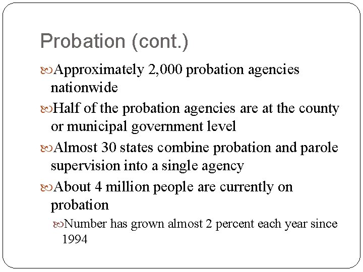 Probation (cont. ) Approximately 2, 000 probation agencies nationwide Half of the probation agencies