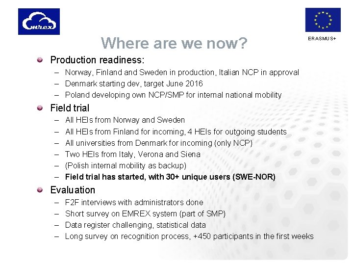 Where are we now? ERASMUS+ Production readiness: – Norway, Finland Sweden in production, Italian