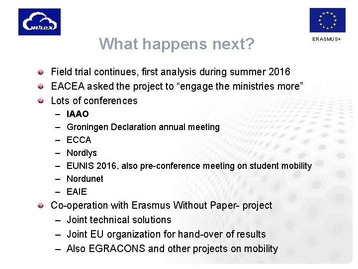 What happens next? Field trial continues, first analysis during summer 2016 EACEA asked the