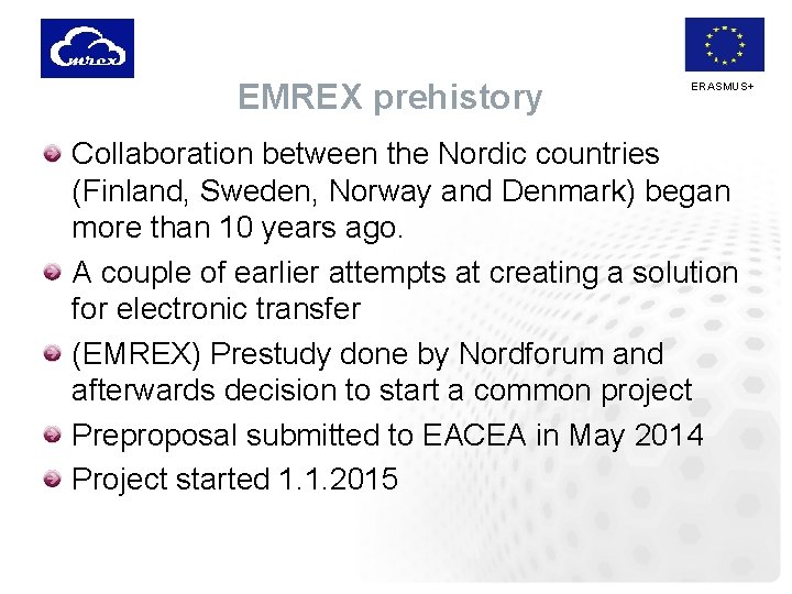 EMREX prehistory ERASMUS+ Collaboration between the Nordic countries (Finland, Sweden, Norway and Denmark) began