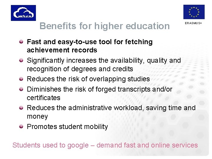 Benefits for higher education ERASMUS+ Fast and easy-to-use tool for fetching achievement records Significantly