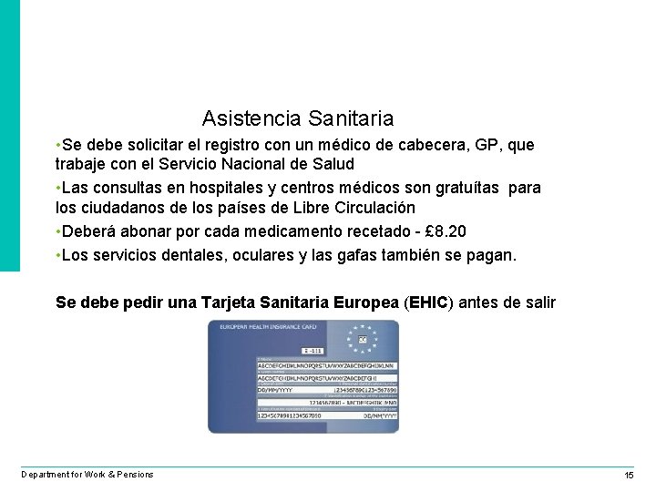 Asistencia Sanitaria • Se debe solicitar el registro con un médico de cabecera, GP,