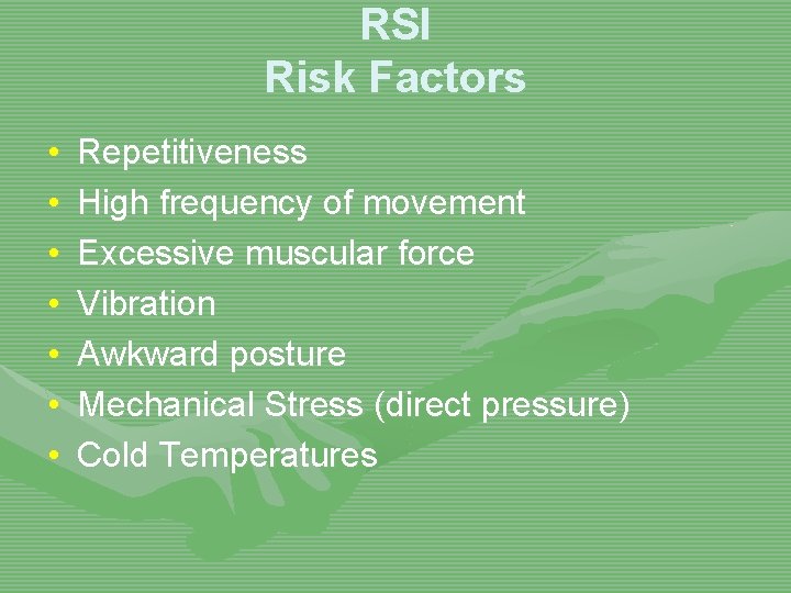 RSI Risk Factors • • Repetitiveness High frequency of movement Excessive muscular force Vibration