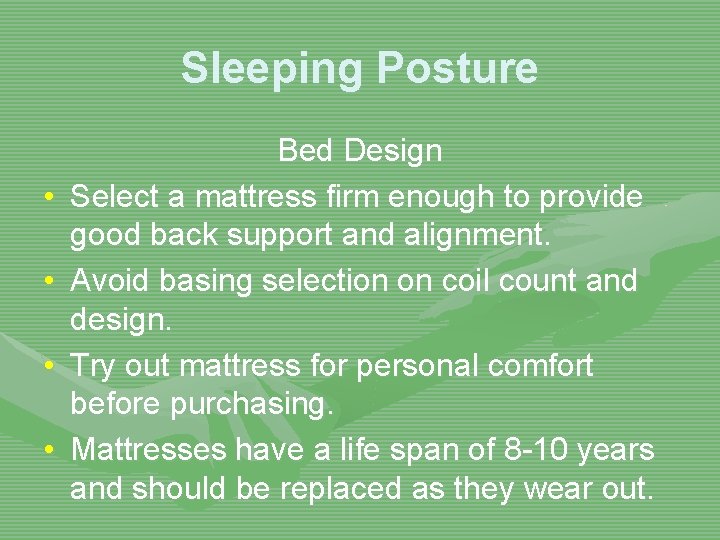 Sleeping Posture • • Bed Design Select a mattress firm enough to provide good