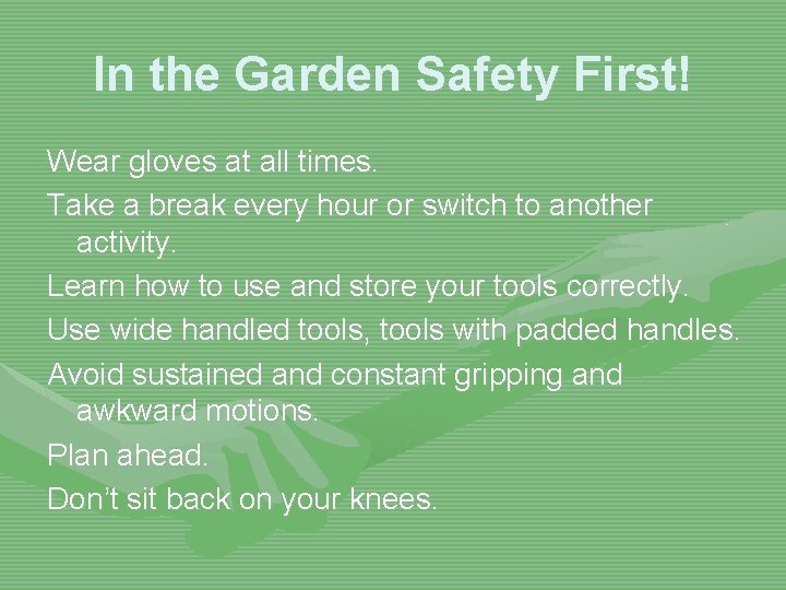 In the Garden Safety First! Wear gloves at all times. Take a break every