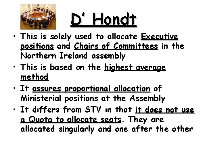 D’ Hondt • This is solely used to allocate Executive positions and Chairs of