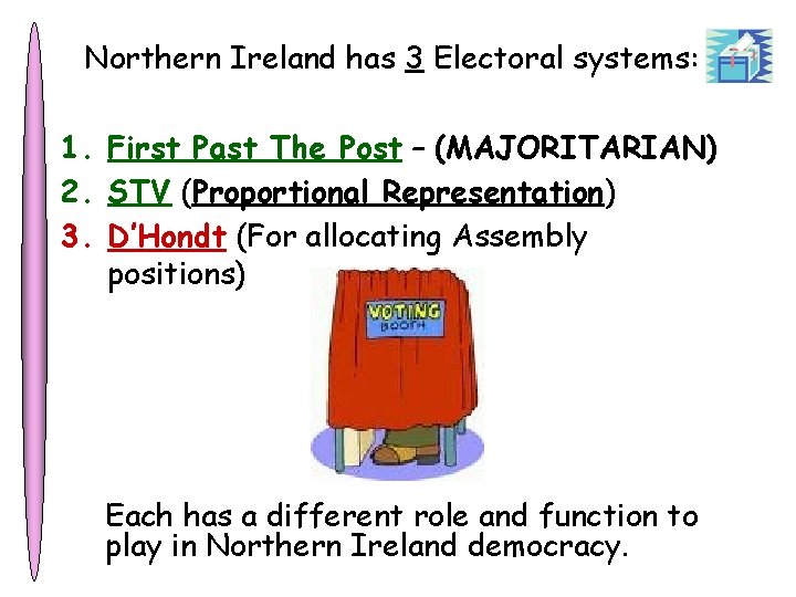 Northern Ireland has 3 Electoral systems: 1. First Past The Post – (MAJORITARIAN) 2.