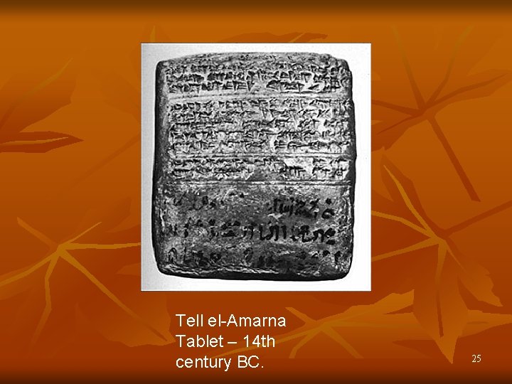 Tell el-Amarna Tablet – 14 th century BC. 25 