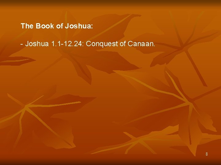 The Book of Joshua: - Joshua 1. 1 -12. 24: Conquest of Canaan. 8