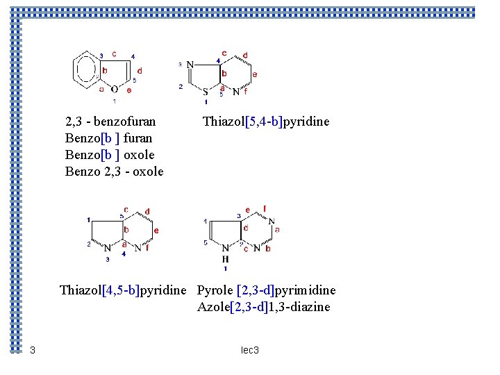 2, 3 - benzofuran Benzo[b ] oxole Benzo 2, 3 - oxole Thiazol[5, 4