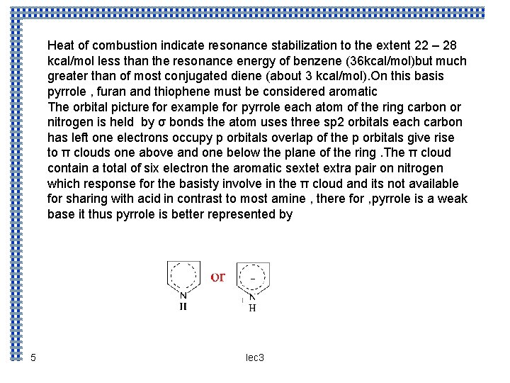 Heat of combustion indicate resonance stabilization to the extent 22 – 28 kcal/mol less
