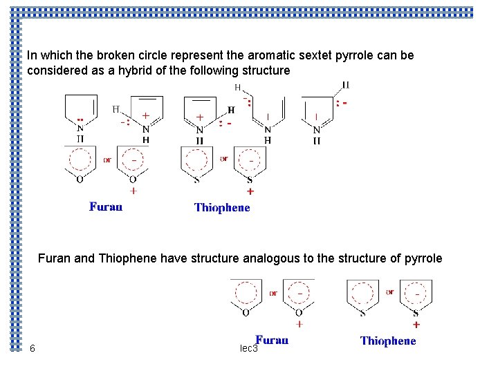 In which the broken circle represent the aromatic sextet pyrrole can be considered as