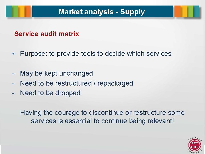 Market analysis - Supply Service audit matrix • - Purpose: to provide tools to