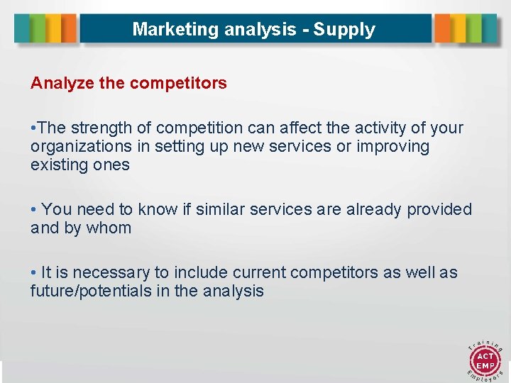 Marketing analysis - Supply Analyze the competitors • The strength of competition can affect