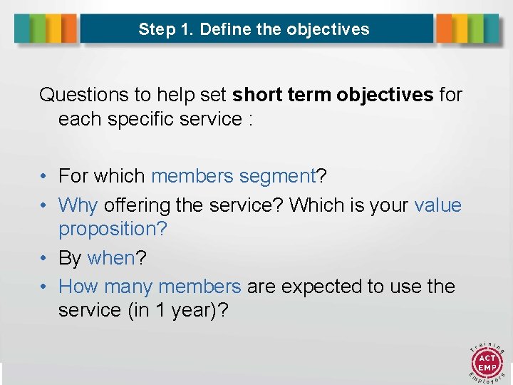 Step 1. Define the objectives Questions to help set short term objectives for each