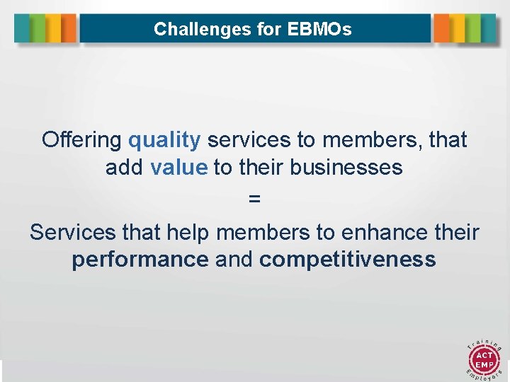 Challenges for EBMOs Offering quality services to members, that add value to their businesses