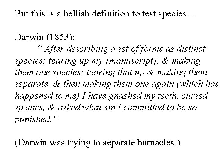 But this is a hellish definition to test species… Darwin (1853): “ After describing
