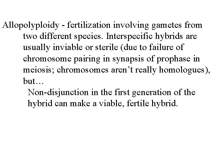 Allopolyploidy - fertilization involving gametes from two different species. Interspecific hybrids are usually inviable