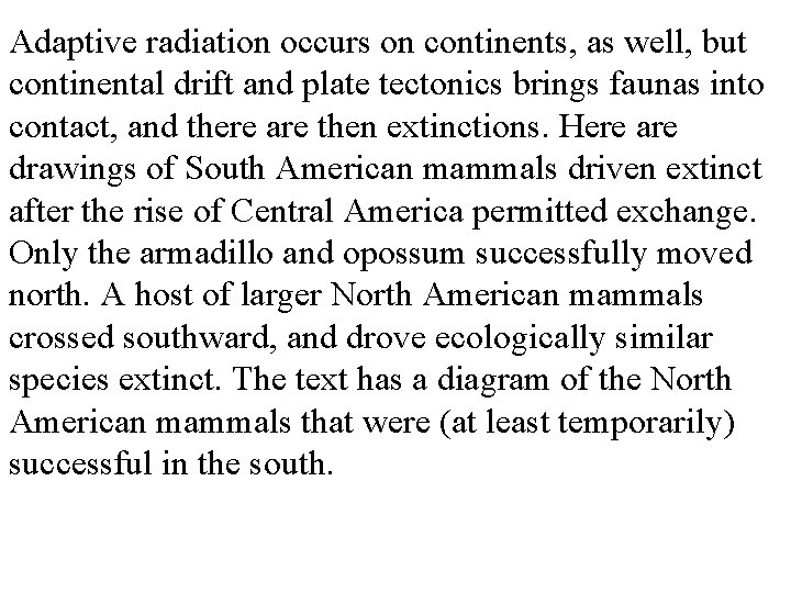 Adaptive radiation occurs on continents, as well, but continental drift and plate tectonics brings