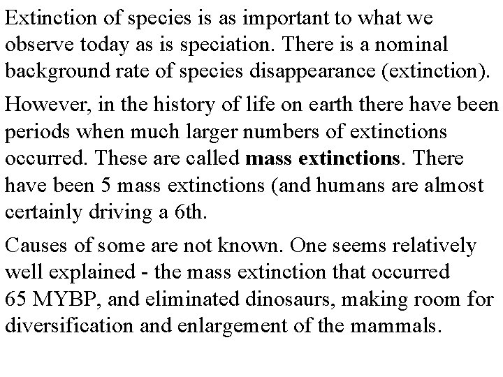 Extinction of species is as important to what we observe today as is speciation.