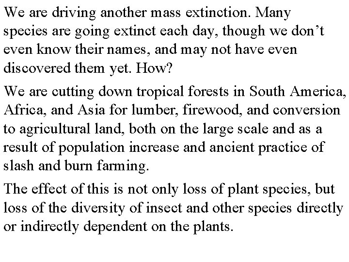 We are driving another mass extinction. Many species are going extinct each day, though