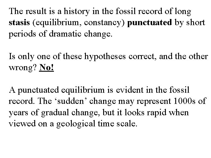 The result is a history in the fossil record of long stasis (equilibrium, constancy)