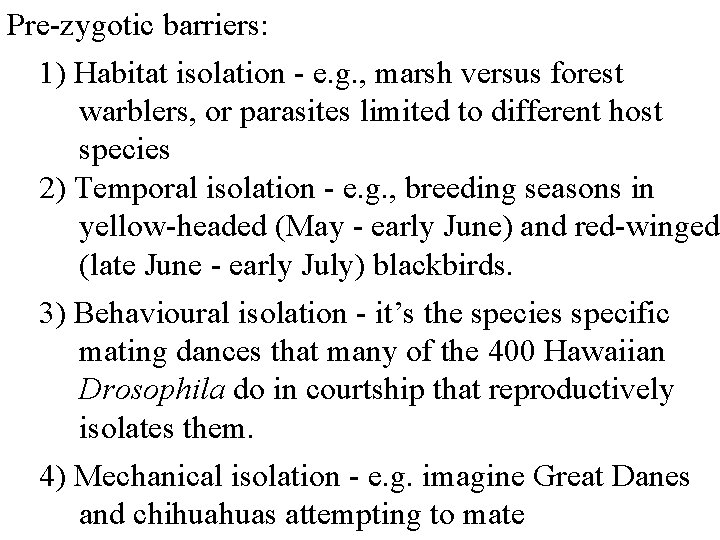 Pre-zygotic barriers: 1) Habitat isolation - e. g. , marsh versus forest warblers, or