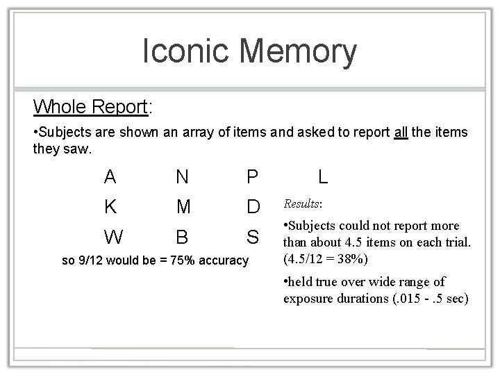 Iconic Memory Whole Report: • Subjects are shown an array of items and asked