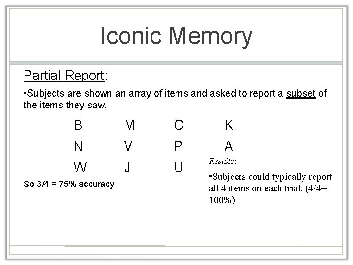 Iconic Memory Partial Report: • Subjects are shown an array of items and asked
