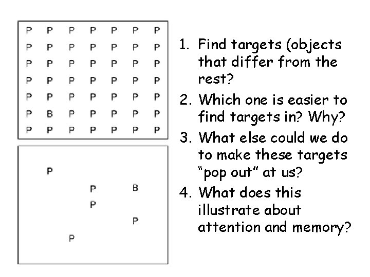 1. Find targets (objects that differ from the rest? 2. Which one is easier