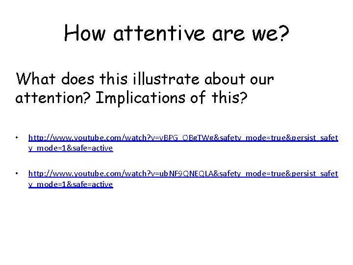 How attentive are we? What does this illustrate about our attention? Implications of this?
