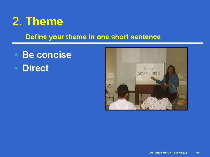 2. Theme Define your theme in one short sentence • Be concise • Direct